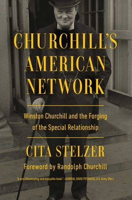 Churchill's American Network: Winston Churchill and the Forging of the Special Relationship