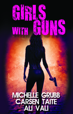 Girls With Guns By Ali Vali, Carsen Taite, Michelle Grubb Cover Image