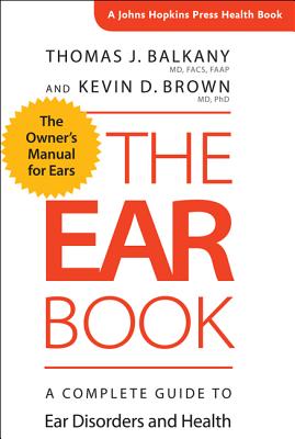 The Ear Book: A Complete Guide to Ear Disorders and Health (Johns Hopkins Press Health Books) Cover Image