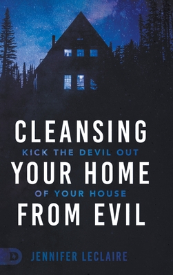 Cleansing Your Home From Evil: Kick the Devil Out of Your House Cover Image