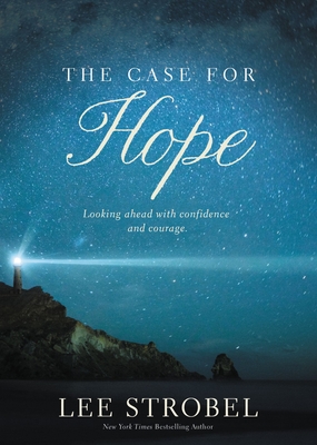 The Case for Hope: Looking Ahead with Confidence and Courage By Lee Strobel Cover Image