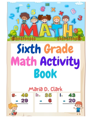 Sixth Grade Math Activity Book: Fractions, Decimals, Algebra Prep, Geometry, Graphing, for Classroom or Homes Cover Image