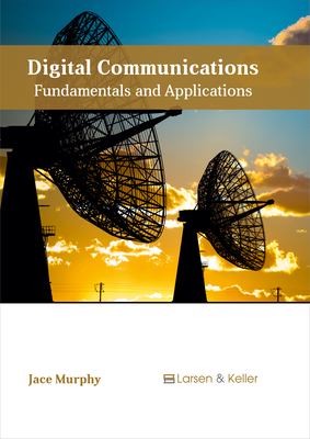 Digital Communications: Fundamentals and Applications By Jace Murphy (Editor) Cover Image