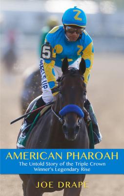 American Pharoah: The Untold Story of the Triple Crown Winner's Legendary Rise Cover Image