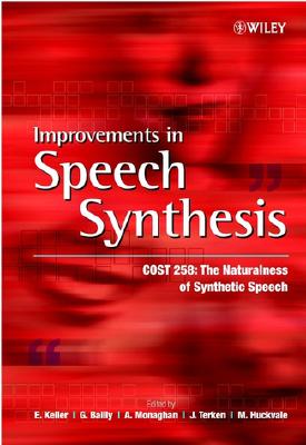 Improvements in Speech Synthesis: Cost 258: The Naturalness of Synthetic Speech By E. Keller (Editor), G. Bailly (Editor), A. Monaghan (Editor) Cover Image