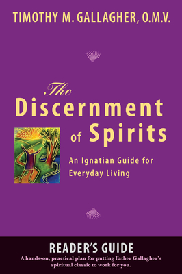 The Discernment of Spirits: A Reader's Guide: An Ignatian Guide for Everyday Living By Timothy M. Gallagher, OMV Cover Image