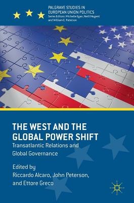 The West and the Global Power Shift: Transatlantic Relations and Global Governance (Palgrave Studies in European Union Politics)