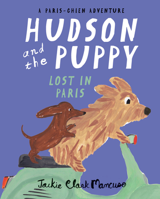 Hudson and the Puppy: Lost in Paris (A Paris-Chien Adventure) Cover Image