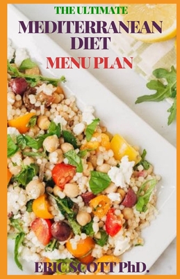 The Ultimate Mediterranean Diet Menu Plan: Weekly Plans And Recipes For A Healthy Lifestyle To Start The Journey To Lifelong Health Cover Image