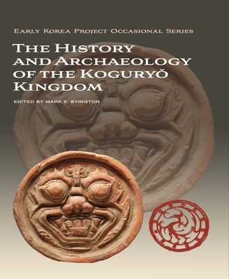 The History and Archaeology of the Koguryŏ Kingdom (Early Korea Project Occasional)
