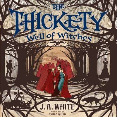 The Thickety #3: Well of Witches By J. A. White, Moira Quirk (Read by) Cover Image