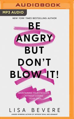 Be Angry, But Don't Blow It: Maintaining Your Passion Without Losing Your Cool Cover Image