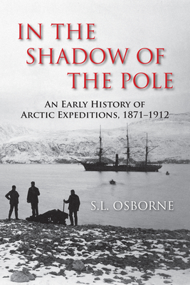 In the Shadow of the Pole: An Early History of Arctic Expeditions, 1871-1912 Cover Image