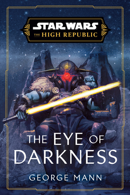 Star Wars: The Eye of Darkness (The High Republic) (Star Wars: The High Republic #4) Cover Image