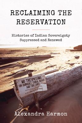 Reclaiming the Reservation: Histories of Indian Sovereignty Suppressed and Renewed Cover Image