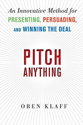 Pitch Anything: An Innovative Method for Presenting, Persuading, and Winning the Deal By Oren Klaff Cover Image