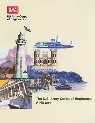 The U.S. Army Corps of Engineers: A History By William Baldwin, Army Corps of Engineers (Us) (Compiled by) Cover Image