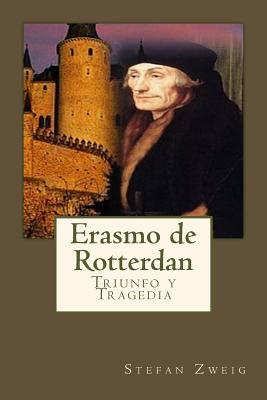 Erasmo de Rotterdan: Triunfo y Tragedia By Anton Rivas (Editor), Stefan Zweig Cover Image