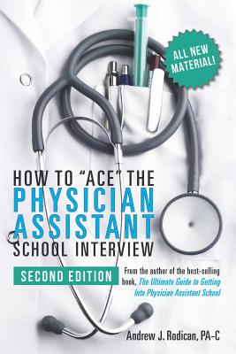 How to Ace the Physician Assistant School Interview, 2nd Edition By Andrew J. Rodican Pa-C Cover Image