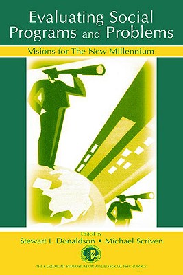 Evaluating Social Programs and Problems: Visions for the New Millennium (Claremont Symposium on Applied Social Psychology) By Stewart I. Donaldson (Editor), Michael Scriven (Editor) Cover Image
