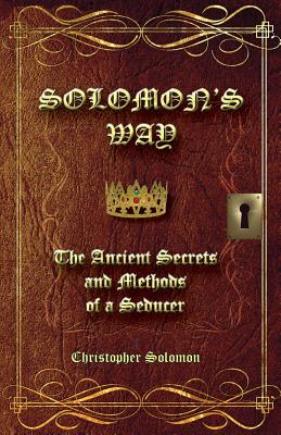 Solomon's Way; The Ancient Secrets and Methods of a Seducer By Christopher Solomon Cover Image