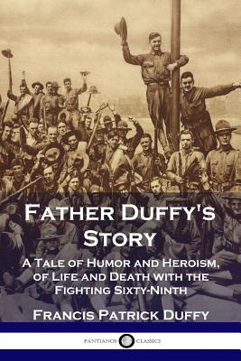 Father Duffy's Story: A Tale of Humor and Heroism, of Life and Death with the Fighting Sixty-Ninth Cover Image