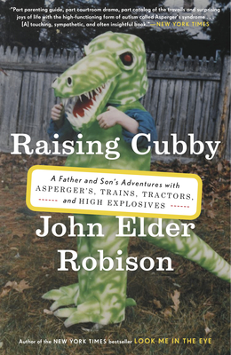 Cover for Raising Cubby: A Father and Son's Adventures with Asperger's, Trains, Tractors, and High Explosives