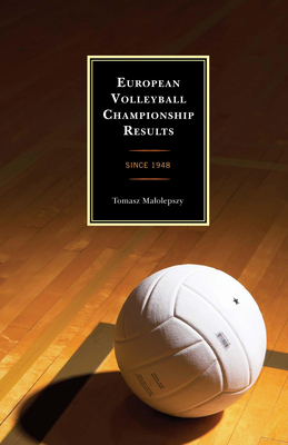 European Volleyball Championship Results: Since 1948 By Tomasz Malolepszy Cover Image