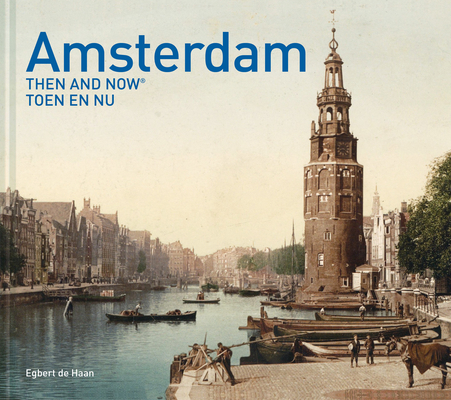 Amsterdam Then and Now® By Egbert De Haan Cover Image