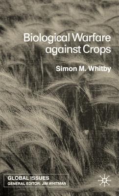 Biological Warfare Against Crops (Global Issues) By S. Whitby Cover Image