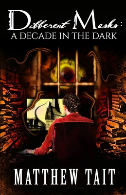 Different Masks: A Decade In the Dark By Matthew Tait Cover Image