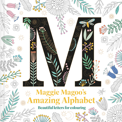 Maggie Magoo's Amazing Alphabet: Beautiful letters for colouring By Maggie Magoo Cover Image