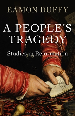 A People’s Tragedy: Studies in Reformation By Eamon Duffy Cover Image