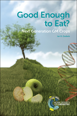 Good Enough to Eat?: Next Generation GM Crops By Ian D. Godwin Cover Image