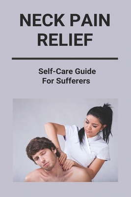 Neck Pain Solutions - A Comprehensive Guide For Self Management