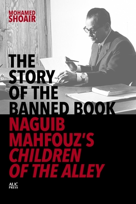 The Story of the Banned Book: Naguib Mahfouz's Children of the Alley By Mohamed Shoair, Humphrey Davies (Translator) Cover Image
