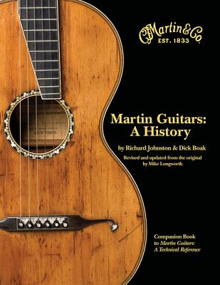 Martin Guitars: A History By Richard Johnston, Dick Boak, Mike Longworth Cover Image