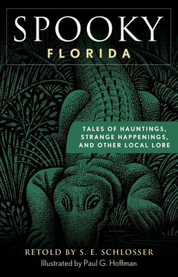 Spooky Florida: Tales of Hauntings, Strange Happenings, and Other Local Lore By S. E. Schlosser, Paul G. Hoffman (Illustrator) Cover Image