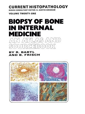 Biopsy of Bone in Internal Medicine: An Atlas and Sourcebook (Current Histopathology #21)