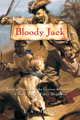 Bloody Jack: Being an Account of the Curious Adventures of Mary 'Jacky' Faber, Ship's Boy (Bloody Jack Adventures #1)