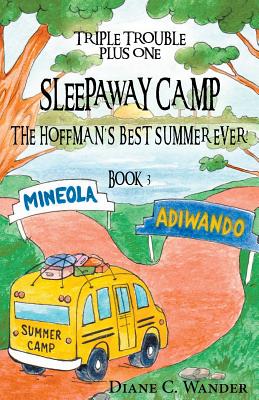 Sleepaway Camp-The Hoffman's Best Summer Ever!: Triple Trouble Plus One: Book 3 By Diane C. Wander Cover Image