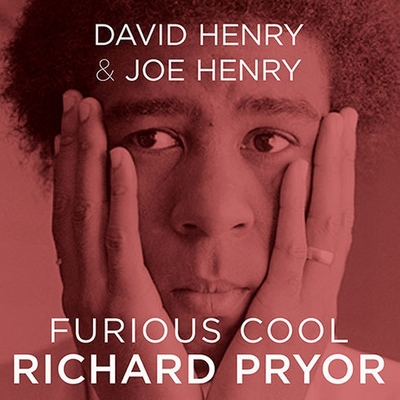 Furious Cool: Richard Pryor and the World That Made Him By David Henry, Joe Henry, Dion Graham (Read by) Cover Image