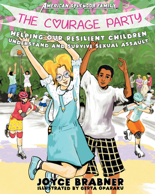 The Courage Party: Helping Our Resilient Children Understand and Survive Sexual Assault (American Splendor) Cover Image