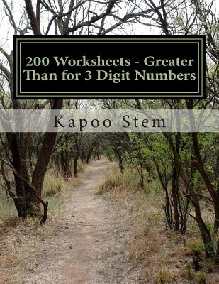 200 Worksheets - Greater Than for 3 Digit Numbers: Math Practice Workbook By Kapoo Stem Cover Image