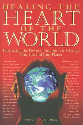 Healing the Heart of the World: Harnessing the Power of Intention to Change Your Life and Your Planet Cover Image