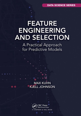 Feature Engineering and Selection: A Practical Approach for Predictive Models By Max Kuhn, Kjell Johnson Cover Image