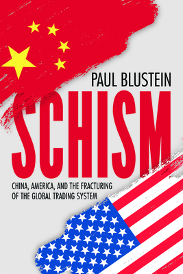 Schism: China, America, and the Fracturing of the Global Trading System By Paul Blustein Cover Image