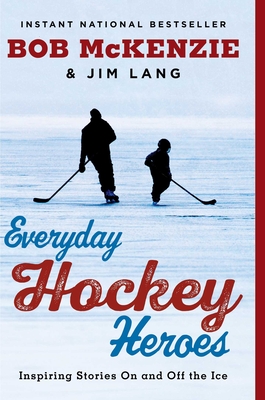 Everyday Hockey Heroes: Inspiring Stories On and Off the Ice By Bob McKenzie, Jim Lang Cover Image