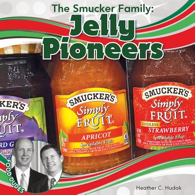 The Smucker Family: Jelly Pioneers (Food Dudes Set 3) By Heather C. Hudak Cover Image