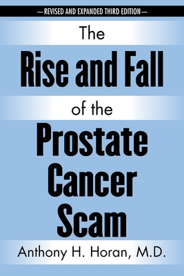 The Rise and Fall of the Prostate Cancer Scam By Anthony H. Horan Cover Image